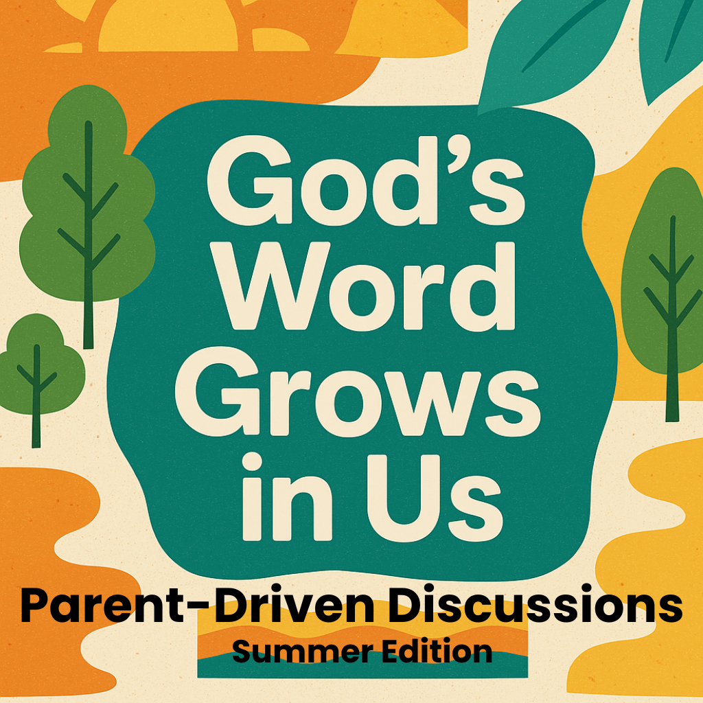 God’s Word Grows in Us – A Parent-Driven Discussion