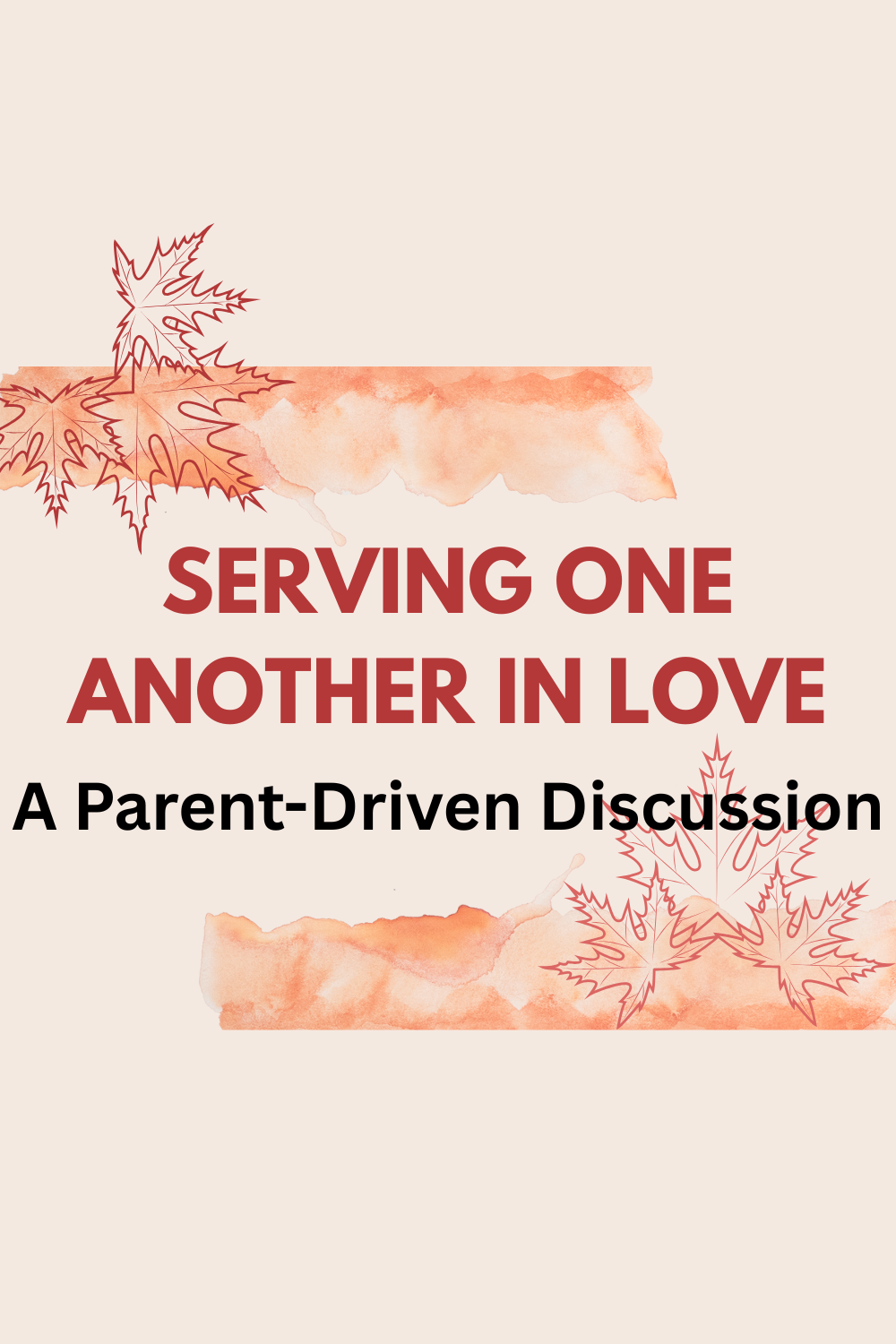 Serving One Another in Love – A Parent Driven Discussion