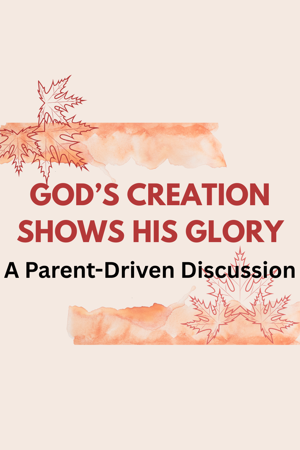 God’s Creation Shows His Glory – A Parent-Driven Discussion