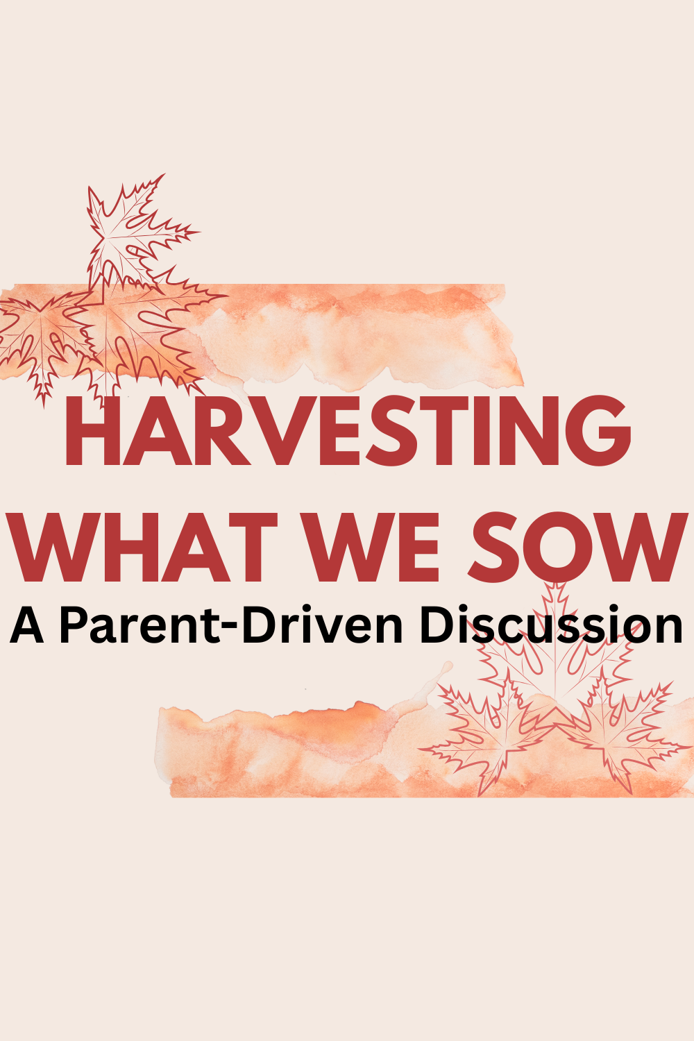 Harvesting What We Sow – A Parent Driven Discussion