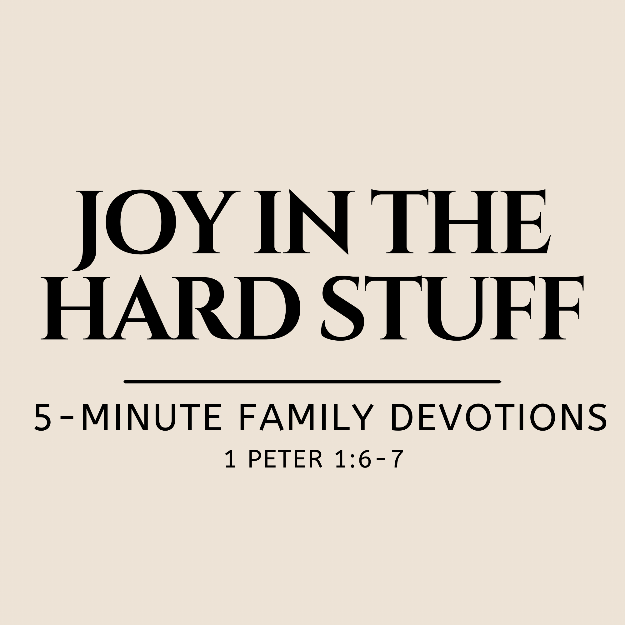 Tan Background with the bold text - Joy in the Hard Stuff. 5-minute family devotions