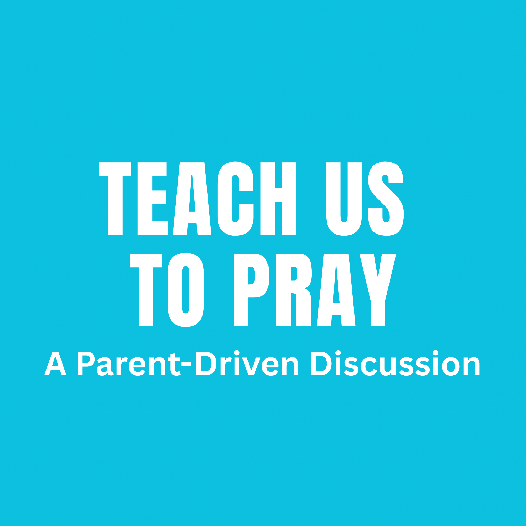 Teach Us to Pray – A Parent-Driven Discussion