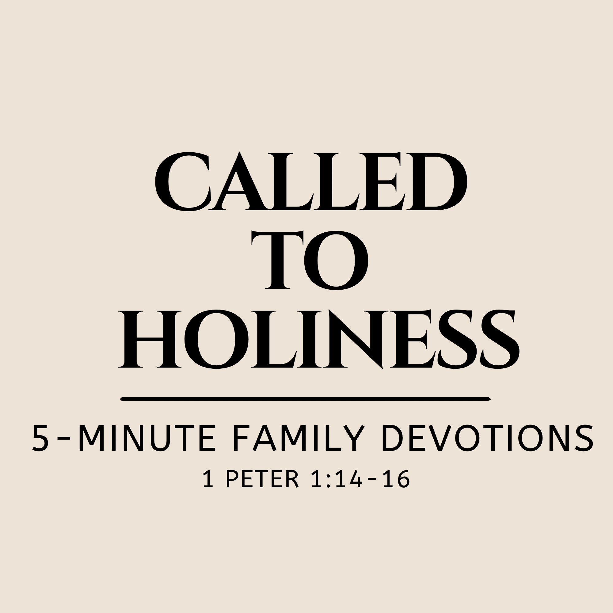 Tan background with the title in bold text - Called To Holiness - 5 Minute Family Devotions