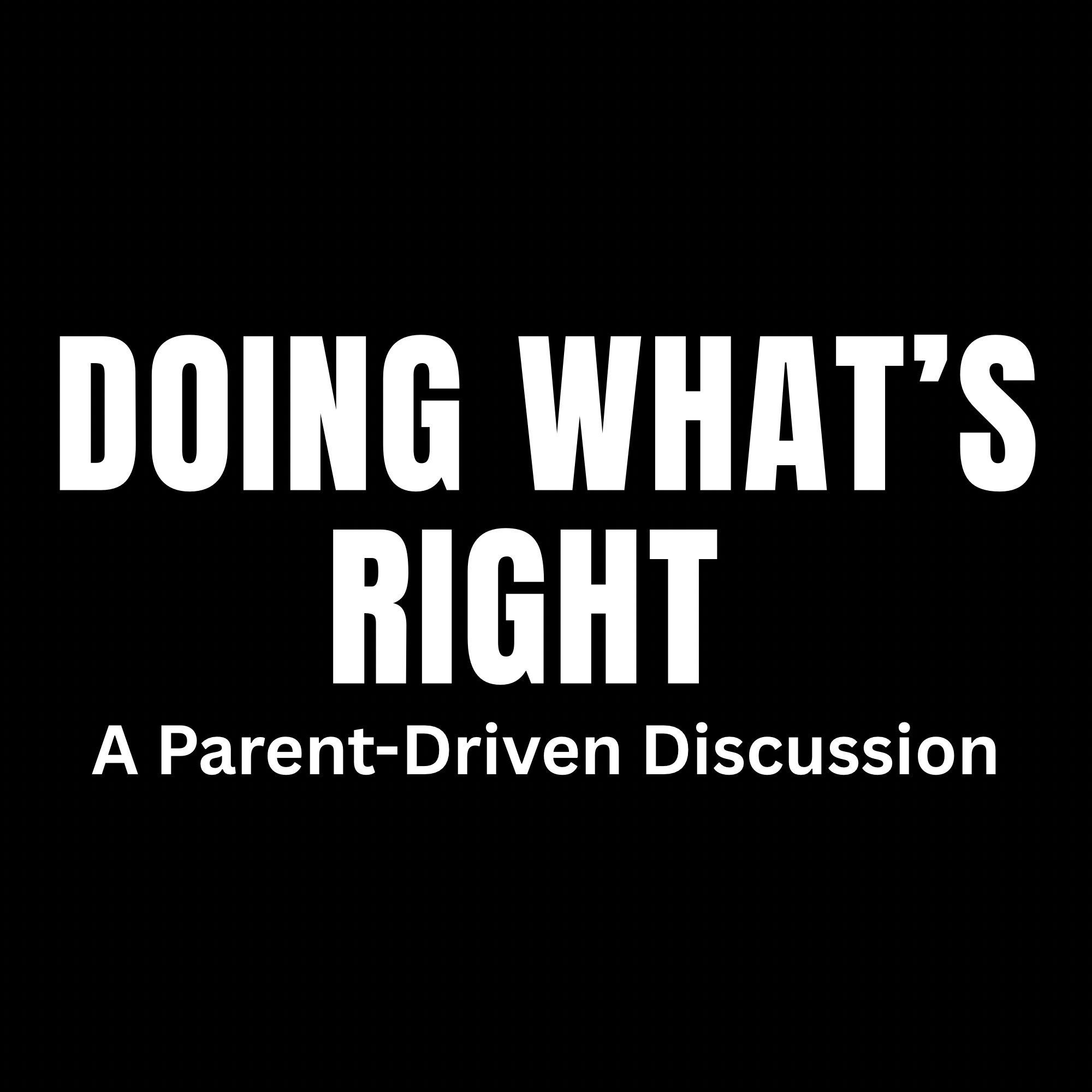 Parent-Driven Discussions: Doing What’s Right