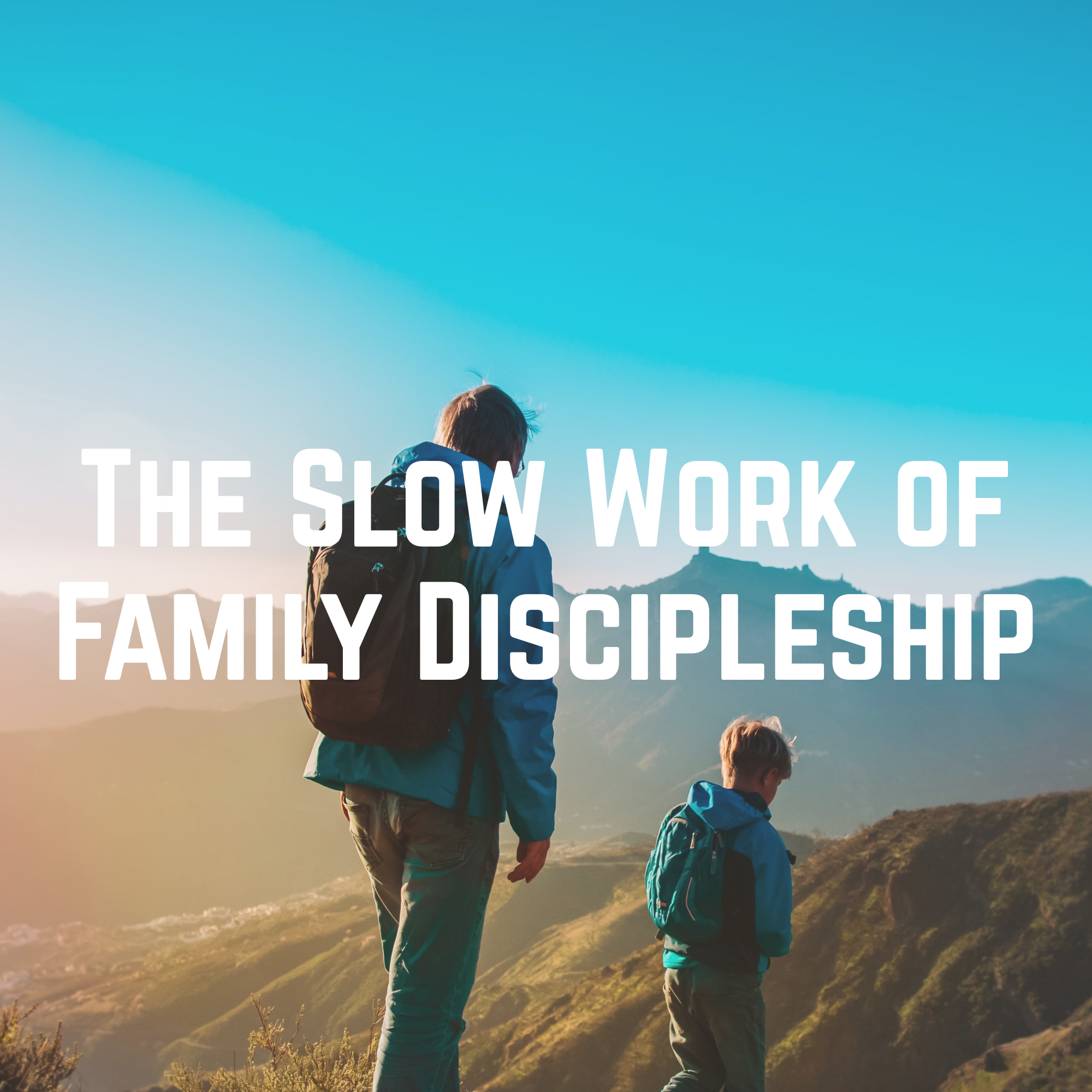 The Slow Work of Family Discipleship