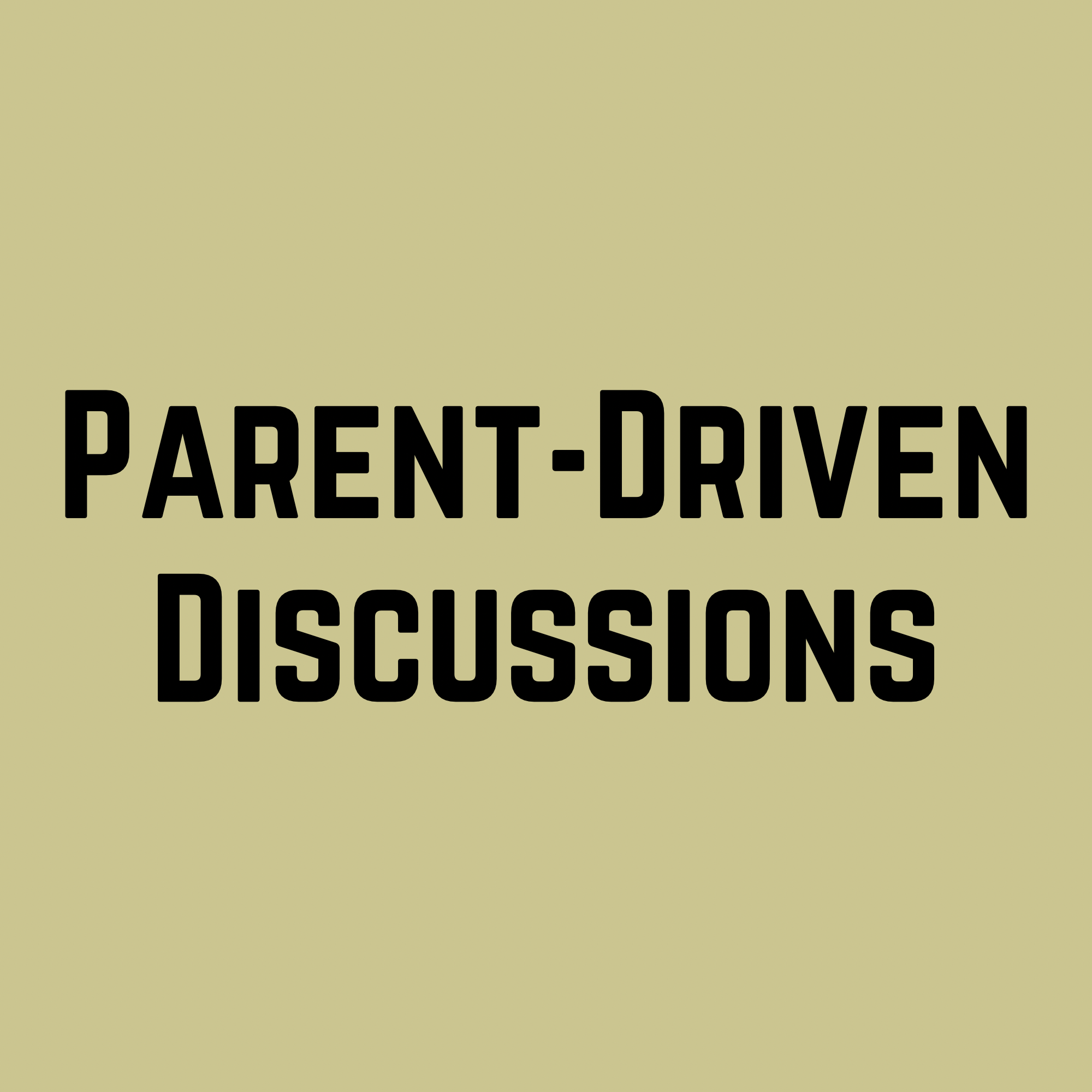 Tan background with the text - Parent-Driven Discussions