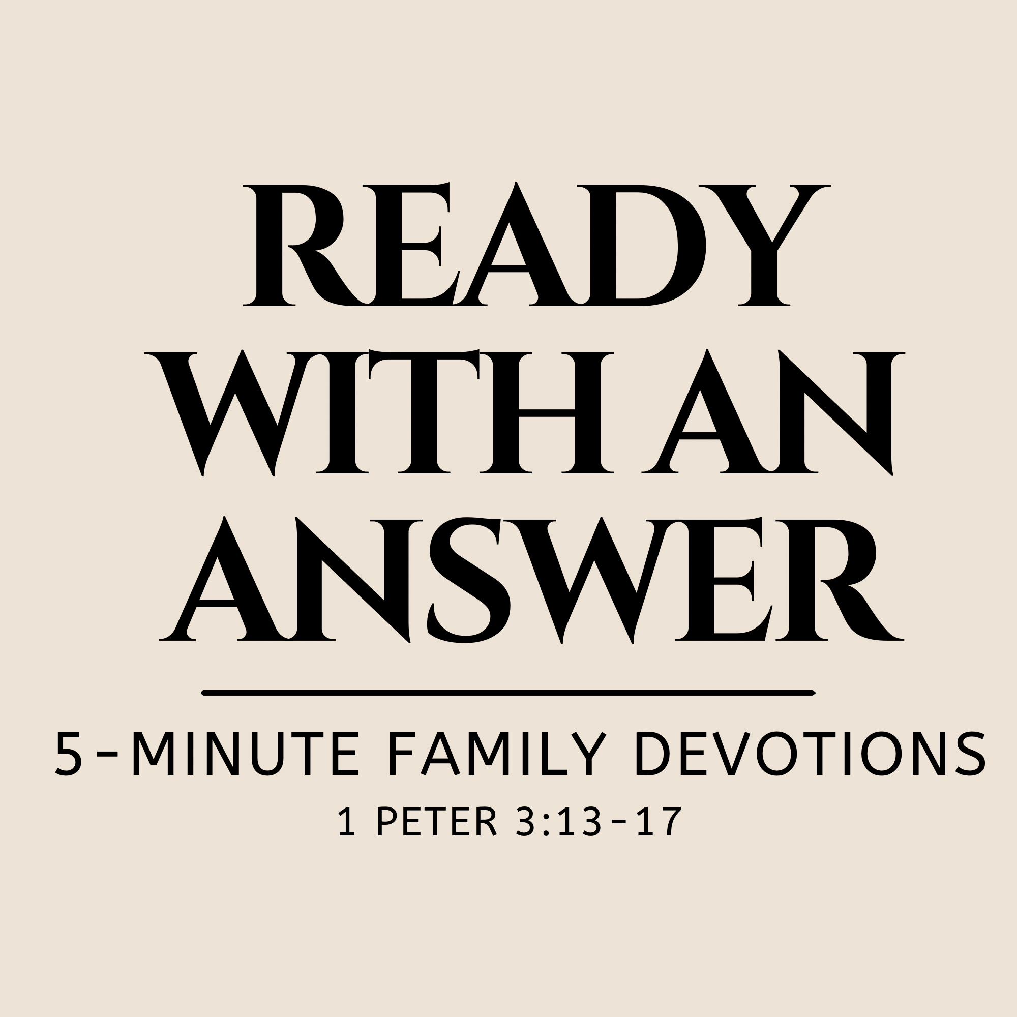 Tan background with the black text - Ready with an Answer - 1 Peter 3:13-17