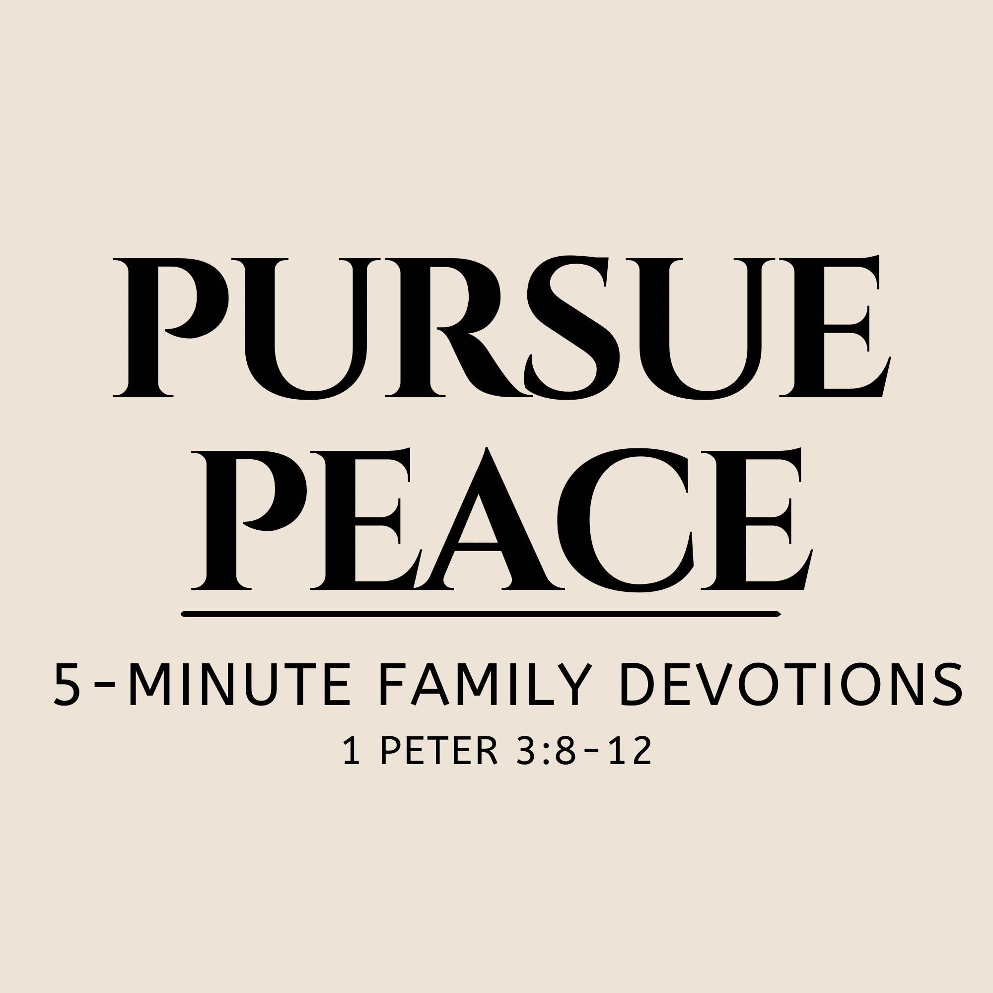 Pursue Peace | 1 Peter 3:8–12 | 5-Minute Family Devotions